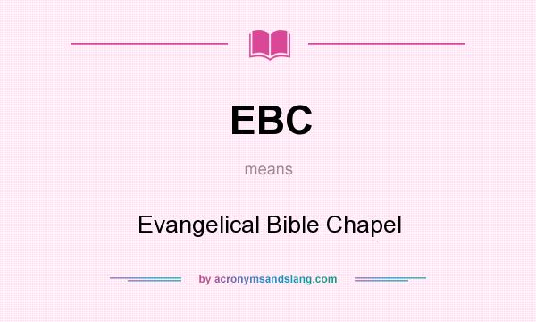 What does EBC mean? It stands for Evangelical Bible Chapel