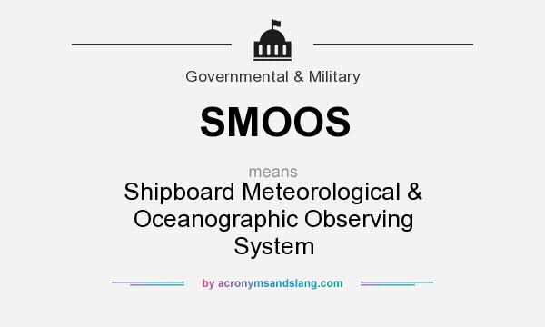 What does SMOOS mean? It stands for Shipboard Meteorological & Oceanographic Observing System