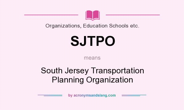 What does SJTPO mean? It stands for South Jersey Transportation Planning Organization