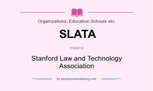 What does SLATA mean? It stands for Stanford Law and Technology Association