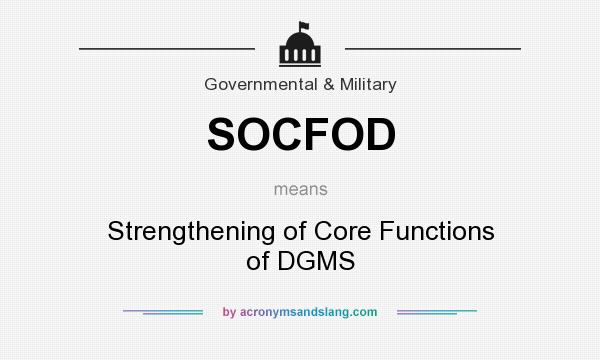 What does SOCFOD mean? It stands for Strengthening of Core Functions of DGMS