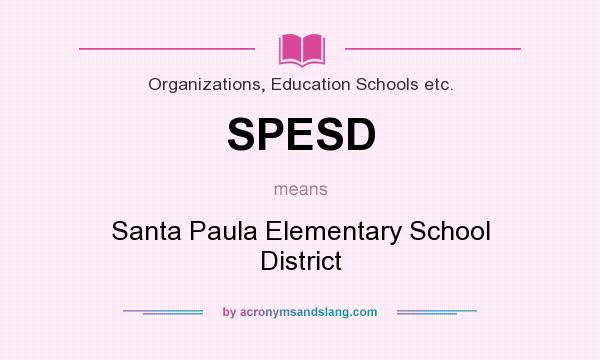 What does SPESD mean? It stands for Santa Paula Elementary School District