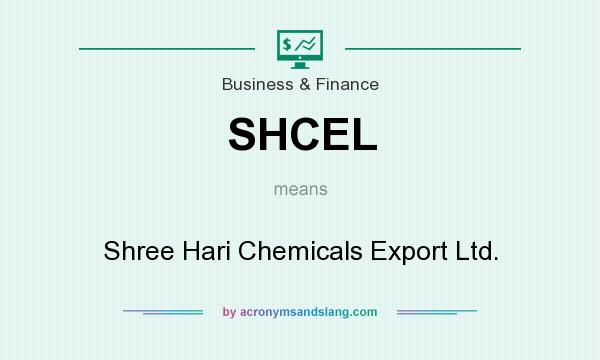 What does SHCEL mean? It stands for Shree Hari Chemicals Export Ltd.