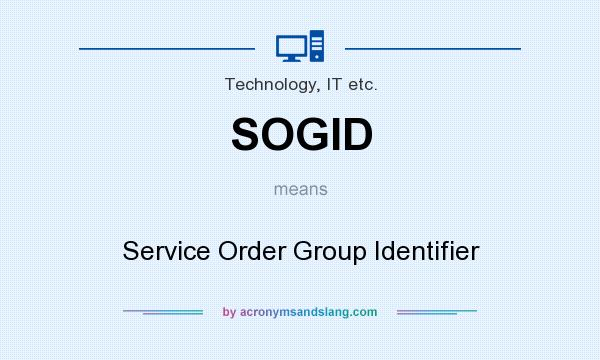 What does SOGID mean? It stands for Service Order Group Identifier