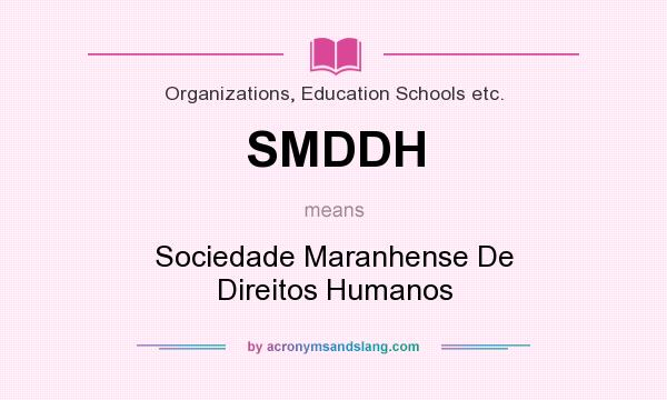 What does SMDDH mean? It stands for Sociedade Maranhense De Direitos Humanos