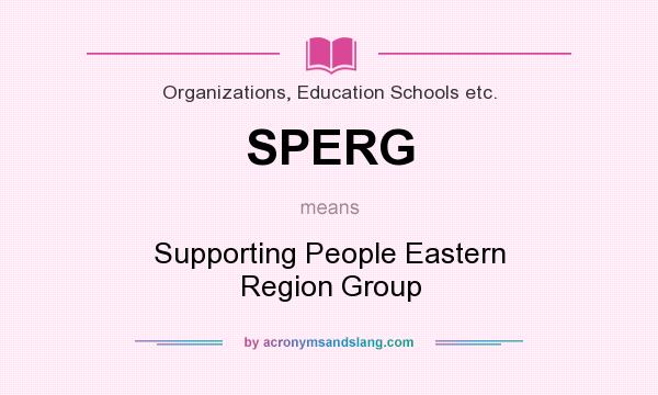 What does SPERG mean? It stands for Supporting People Eastern Region Group