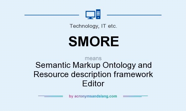 What does SMORE mean? It stands for Semantic Markup Ontology and Resource description framework Editor