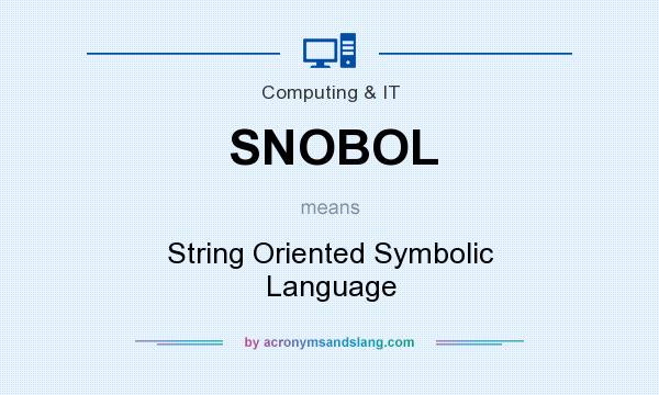 What does SNOBOL mean? It stands for String Oriented Symbolic Language