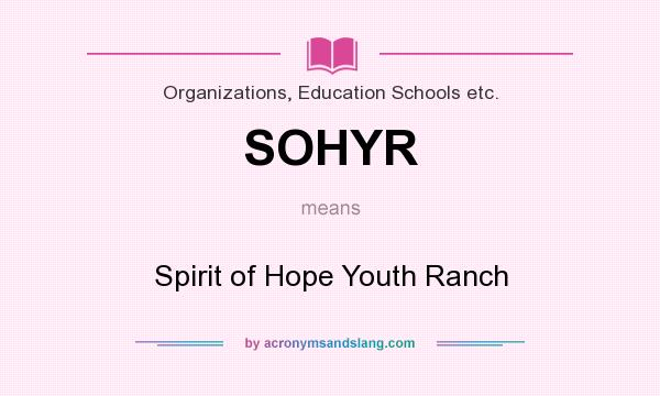 What does SOHYR mean? It stands for Spirit of Hope Youth Ranch