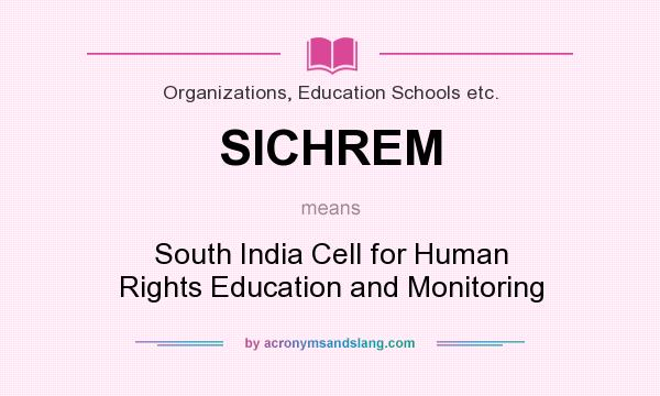 What does SICHREM mean? It stands for South India Cell for Human Rights Education and Monitoring