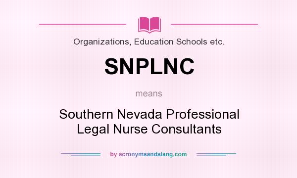 What does SNPLNC mean? It stands for Southern Nevada Professional Legal Nurse Consultants