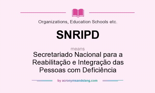 What does SNRIPD mean? It stands for Secretariado Nacional para a Reabilitação e Integração das Pessoas com Deficiência