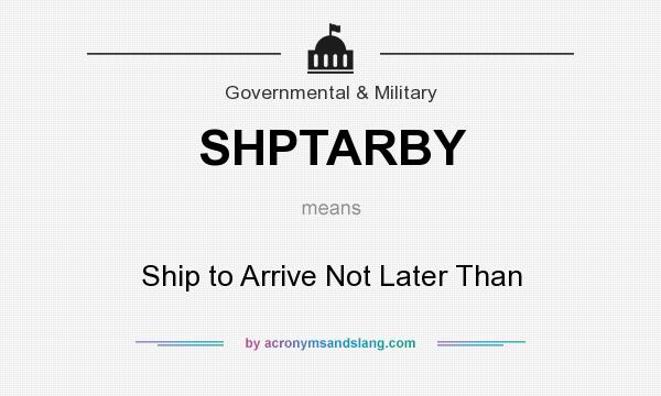 What does SHPTARBY mean? It stands for Ship to Arrive Not Later Than