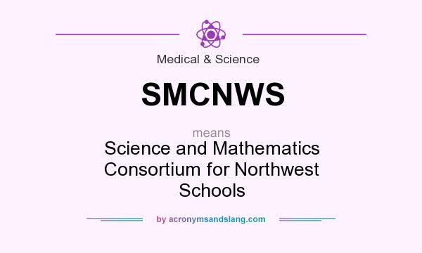 What does SMCNWS mean? It stands for Science and Mathematics Consortium for Northwest Schools