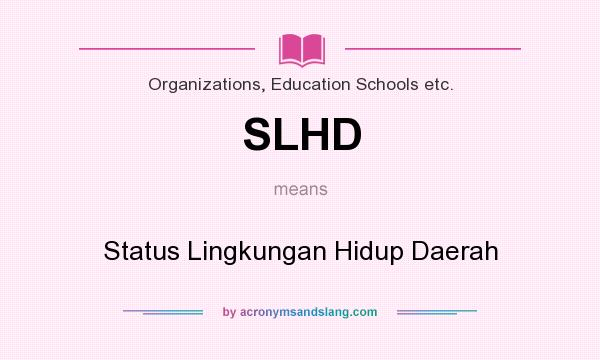 What does SLHD mean? It stands for Status Lingkungan Hidup Daerah