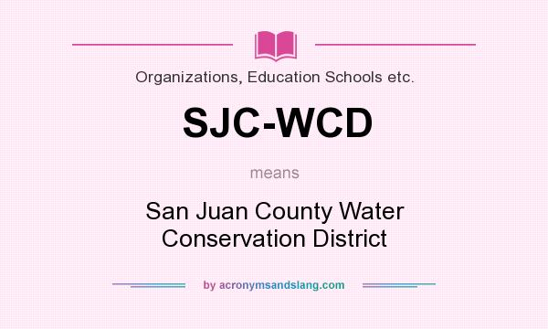 What does SJC-WCD mean? It stands for San Juan County Water Conservation District
