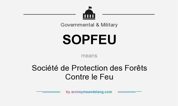 What does SOPFEU mean? It stands for Société de Protection des Forêts Contre le Feu