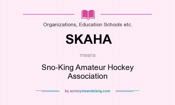 What does SKAHA mean? It stands for Sno-King Amateur Hockey Association