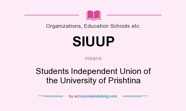 What does SIUUP mean? It stands for Students Independent Union of the University of Prishtina
