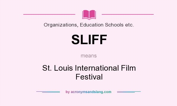 What does SLIFF mean? It stands for St. Louis International Film Festival