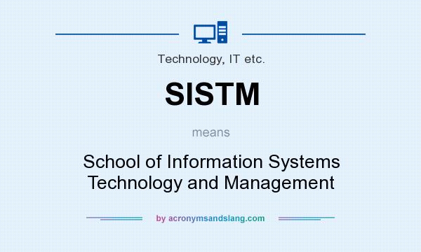 What does SISTM mean? It stands for School of Information Systems Technology and Management