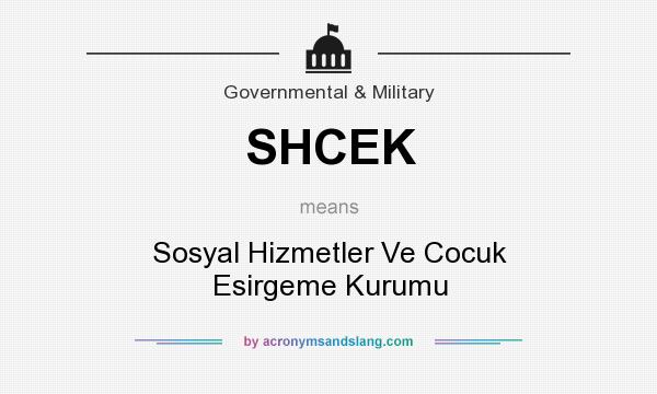 What does SHCEK mean? It stands for Sosyal Hizmetler Ve Cocuk Esirgeme Kurumu