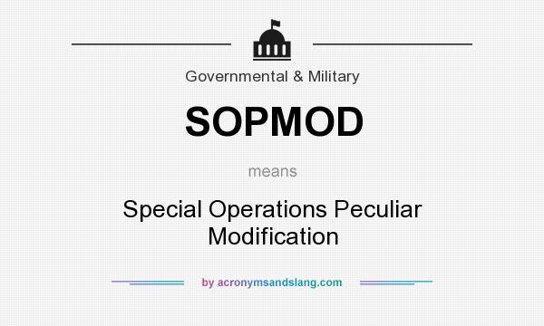 What does SOPMOD mean? It stands for Special Operations Peculiar Modification