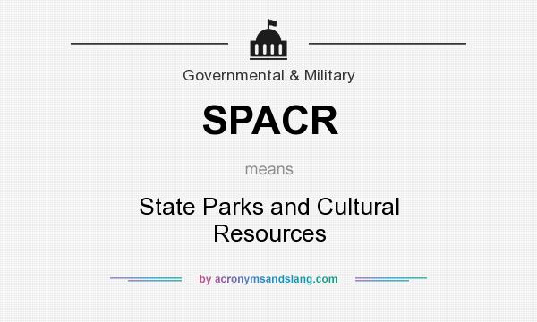 What does SPACR mean? It stands for State Parks and Cultural Resources