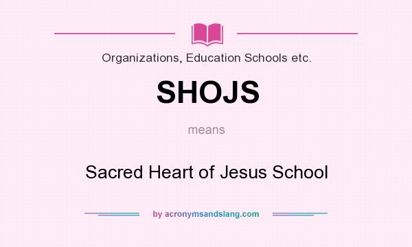 What does SHOJS mean? It stands for Sacred Heart of Jesus School