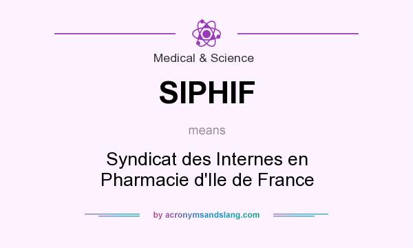 What does SIPHIF mean? It stands for Syndicat des Internes en Pharmacie d`Ile de France