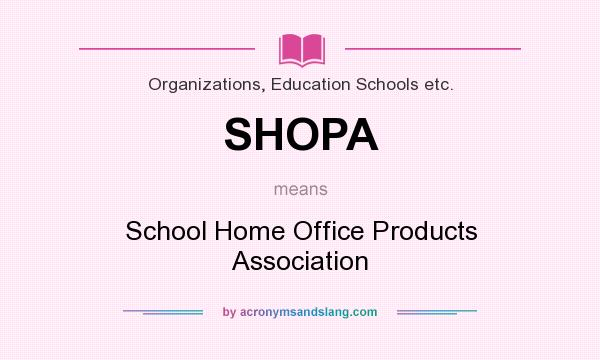 What does SHOPA mean? It stands for School Home Office Products Association