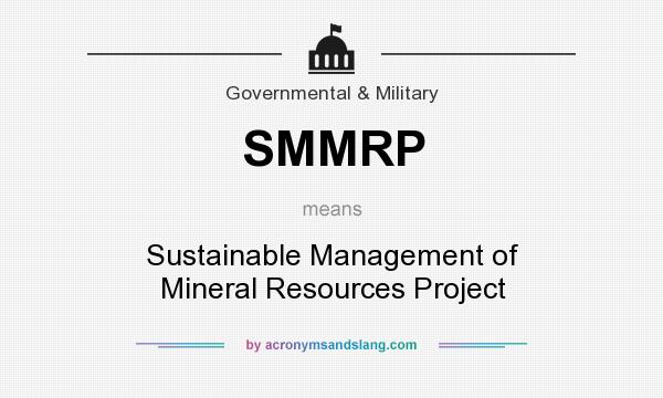 What does SMMRP mean? It stands for Sustainable Management of Mineral Resources Project