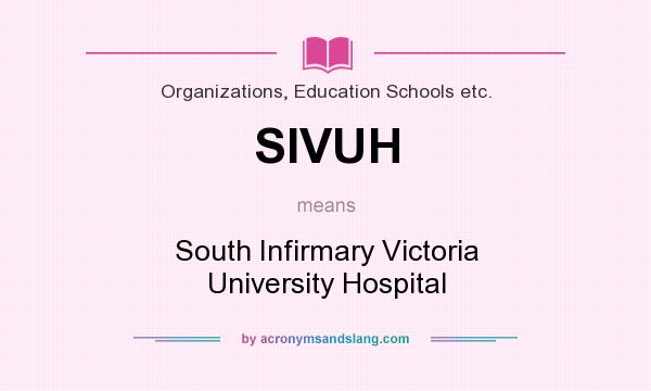 What does SIVUH mean? It stands for South Infirmary Victoria University Hospital