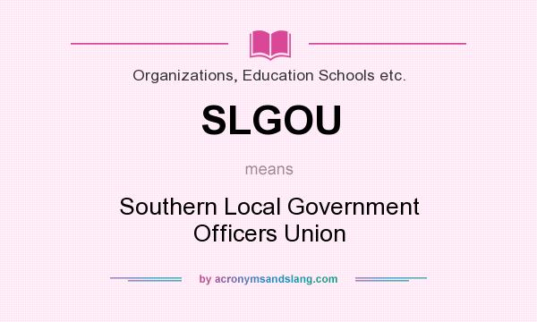 What does SLGOU mean? It stands for Southern Local Government Officers Union