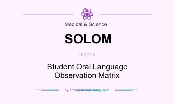 What does SOLOM mean? It stands for Student Oral Language Observation Matrix