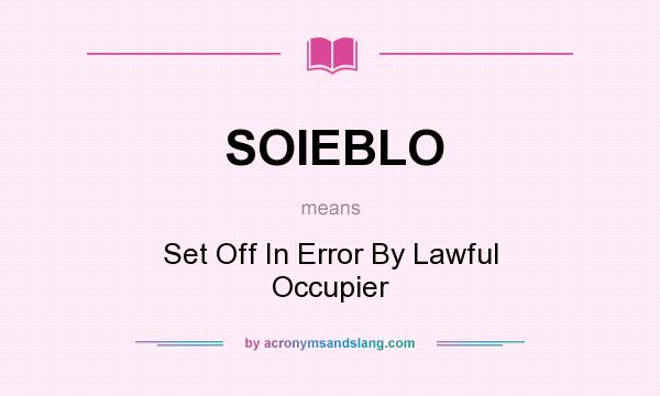What does SOIEBLO mean? It stands for Set Off In Error By Lawful Occupier