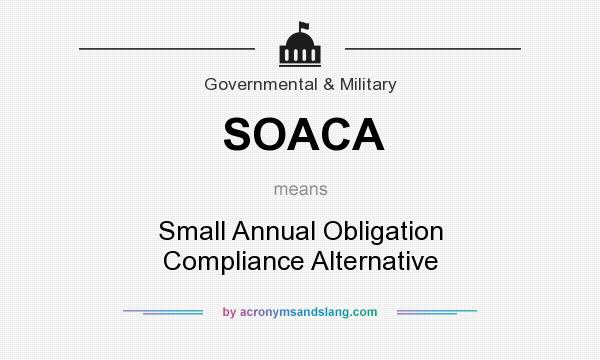 What does SOACA mean? It stands for Small Annual Obligation Compliance Alternative