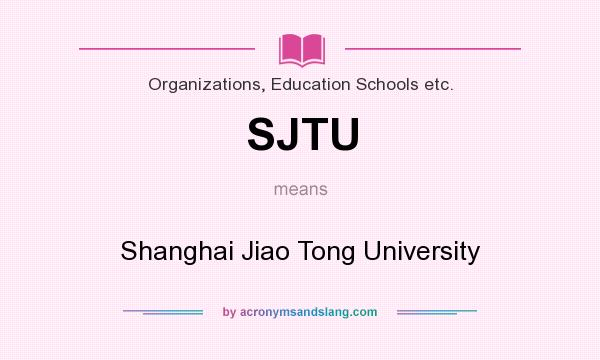 What does SJTU mean? It stands for Shanghai Jiao Tong University