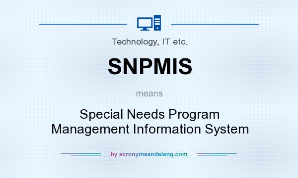 What does SNPMIS mean? It stands for Special Needs Program Management Information System
