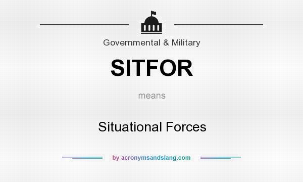 What does SITFOR mean? It stands for Situational Forces