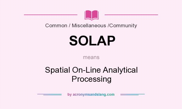 What does SOLAP mean? It stands for Spatial On-Line Analytical Processing