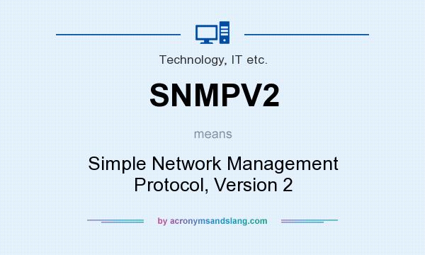 What does SNMPV2 mean? It stands for Simple Network Management Protocol, Version 2