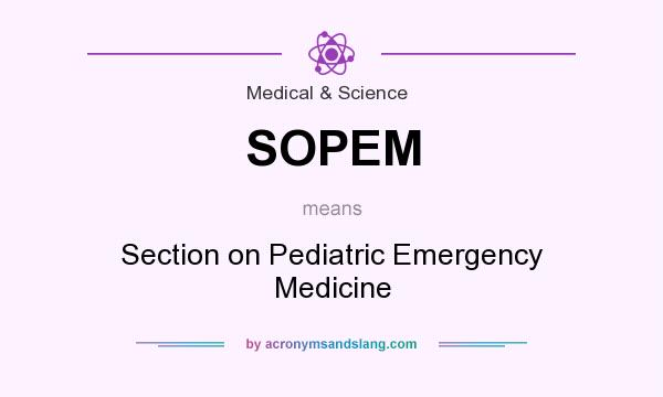 What does SOPEM mean? It stands for Section on Pediatric Emergency Medicine