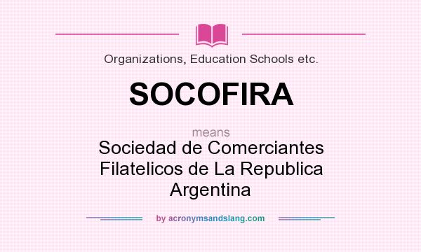 What does SOCOFIRA mean? It stands for Sociedad de Comerciantes Filatelicos de La Republica Argentina