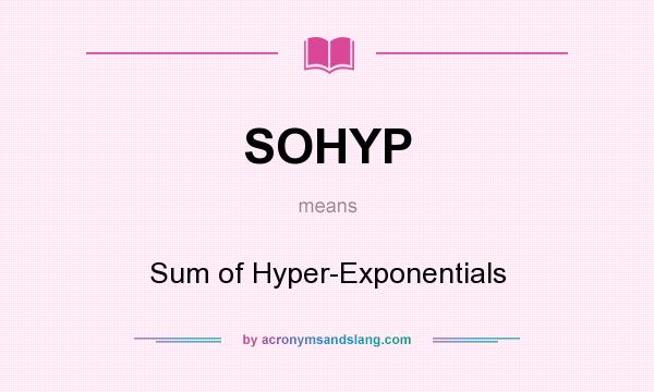 What does SOHYP mean? It stands for Sum of Hyper-Exponentials