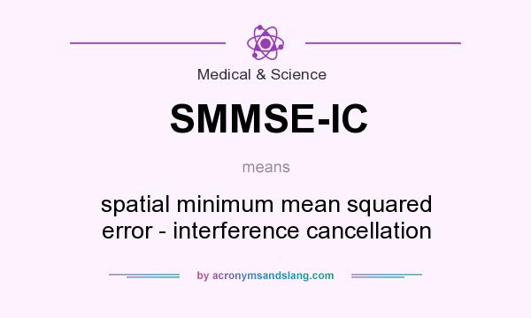 What does SMMSE-IC mean? It stands for spatial minimum mean squared error - interference cancellation