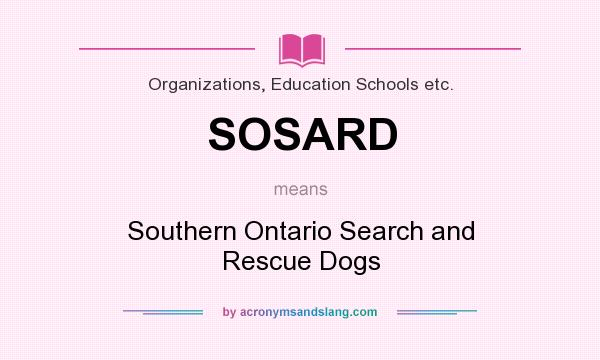 What does SOSARD mean? It stands for Southern Ontario Search and Rescue Dogs