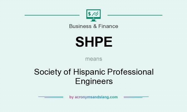 What does SHPE mean? It stands for Society of Hispanic Professional Engineers