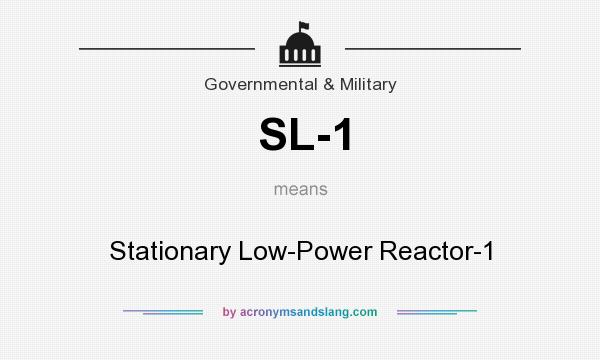 What does SL-1 mean? It stands for Stationary Low-Power Reactor-1