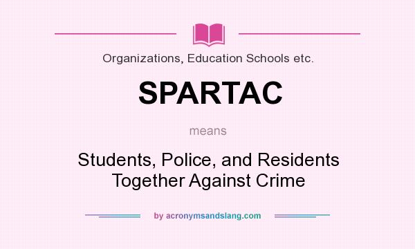 What does SPARTAC mean? It stands for Students, Police, and Residents Together Against Crime